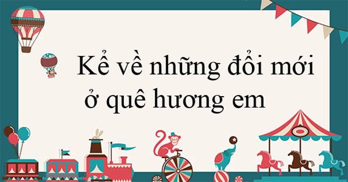Văn mẫu lớp 6: Kể về sự đổi mới quê hương - Dàn ý chi tiết và 14 bài văn mẫu hay nhất